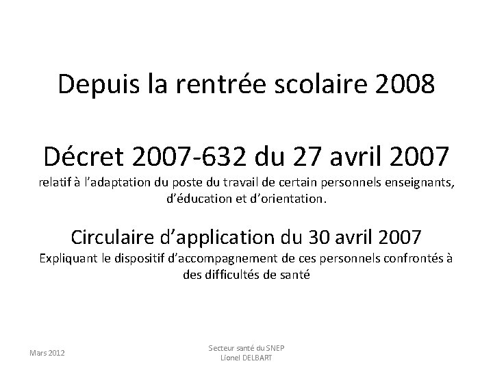 Depuis la rentrée scolaire 2008 Décret 2007 -632 du 27 avril 2007 relatif à