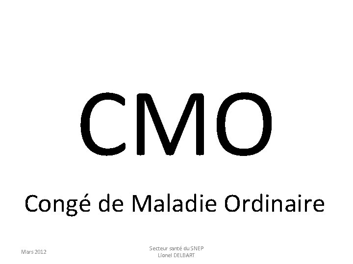 CMO Congé de Maladie Ordinaire Mars 2012 Secteur santé du SNEP Lionel DELBART 