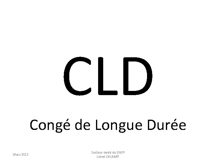 CLD Congé de Longue Durée Mars 2012 Secteur santé du SNEP Lionel DELBART 