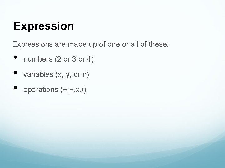 Expressions are made up of one or all of these: • • • numbers