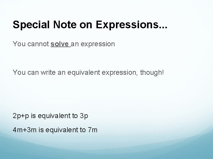 Special Note on Expressions. . . You cannot solve an expression You can write