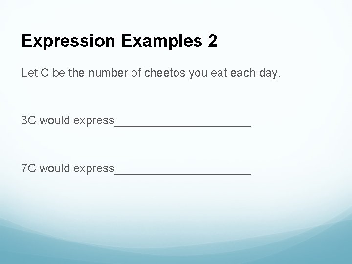 Expression Examples 2 Let C be the number of cheetos you eat each day.