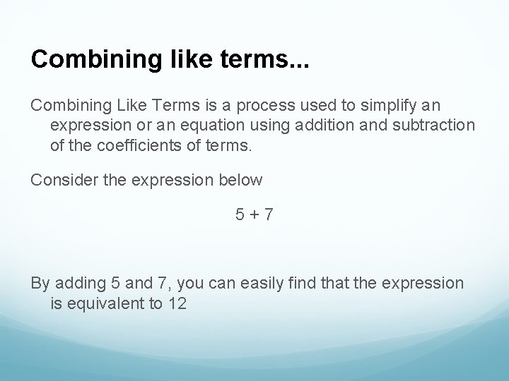 Combining like terms. . . Combining Like Terms is a process used to simplify