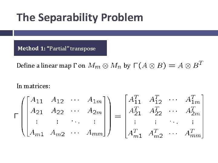 The Separability Problem Method 1: “Partial” transpose Define a linear map Γ on In