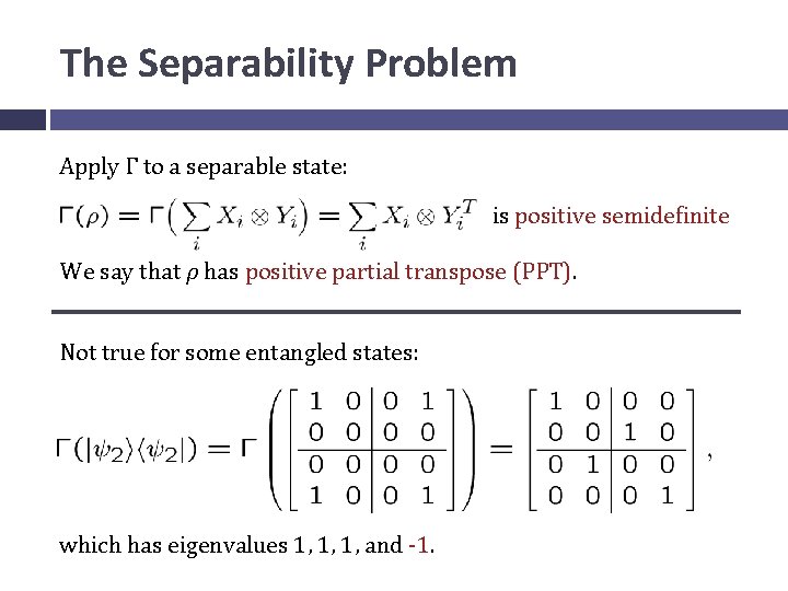 The Separability Problem Apply Γ to a separable state: is positive semidefinite We say