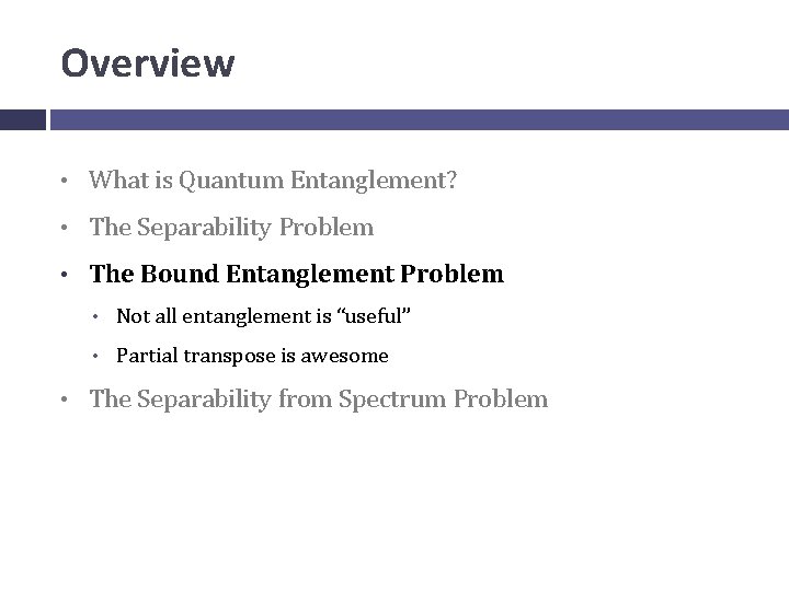 Overview • What is Quantum Entanglement? • The Separability Problem • The Bound Entanglement