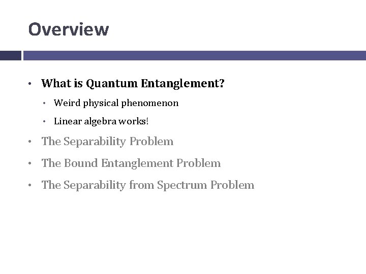 Overview • What is Quantum Entanglement? • Weird physical phenomenon • Linear algebra works!