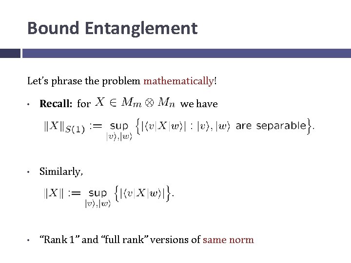 Bound Entanglement Let’s phrase the problem mathematically! • Recall: for we have • Similarly,