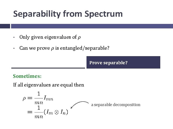 Separability from Spectrum • Only given eigenvalues of ρ • Can we prove ρ