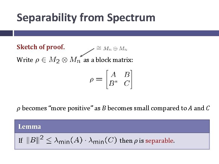Separability from Spectrum Sketch of proof. Write as a block matrix: ρ becomes “more