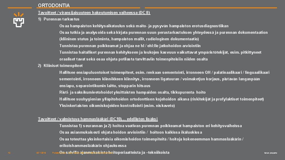 ORTODONTIA Tavoitteet / viransijaisuuteen hakeutumisen vaiheessa (DC 8) 1) Purennan tarkastus Osaa hampaiston kehitysaikataulun