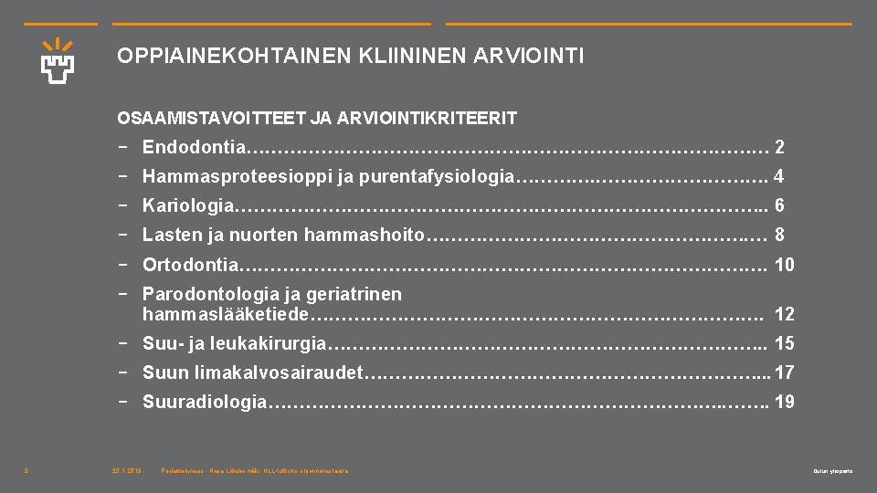 OPPIAINEKOHTAINEN KLIININEN ARVIOINTI OSAAMISTAVOITTEET JA ARVIOINTIKRITEERIT ‒ Endodontia…………………………………… 2 ‒ Hammasproteesioppi ja purentafysiologia……………. 4