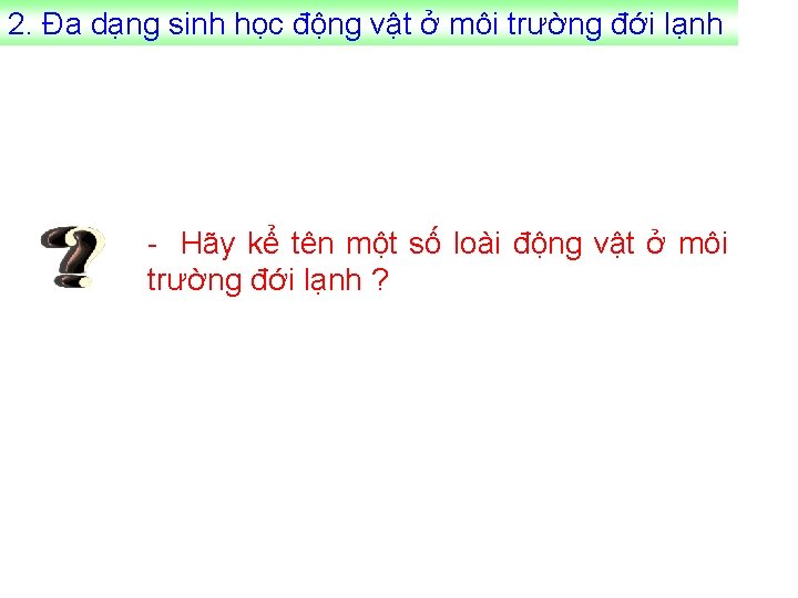 2. Đa dạng sinh học động vật ở môi trường đới lạnh - Hãy