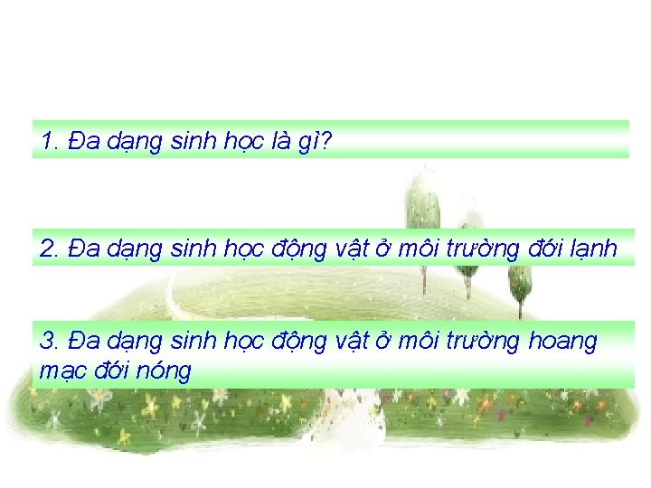 1. Đa dạng sinh học là gì? 2. Đa dạng sinh học động vật