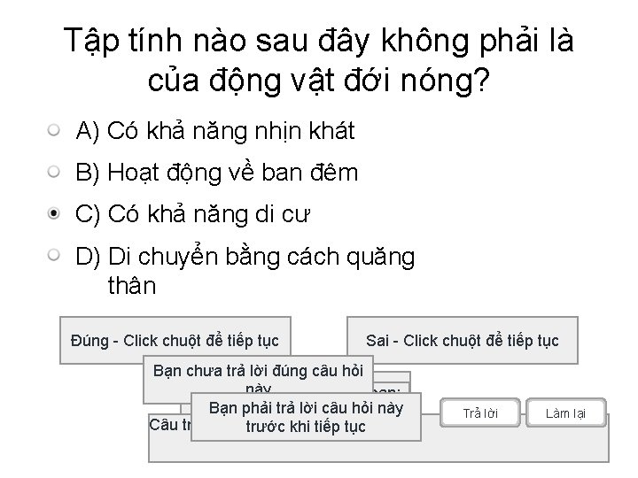 Tập tính nào sau đây không phải là của động vật đới nóng? A)