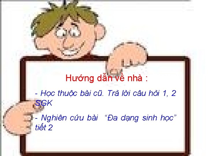 Hướng dẫn về nhà : - Học thuộc bài cũ. Trả lời câu hỏi