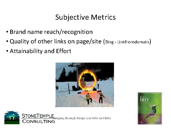 Subjective Metrics • Brand name reach/recognition • Quality of other links on page/site (Bing