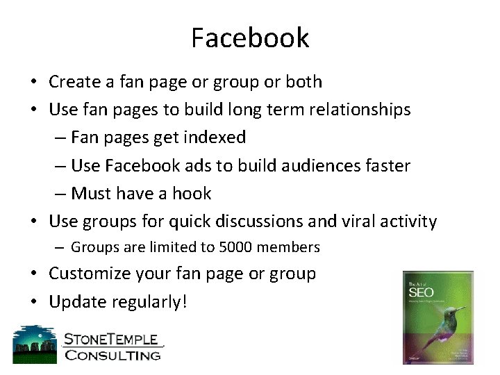 Facebook • Create a fan page or group or both • Use fan pages