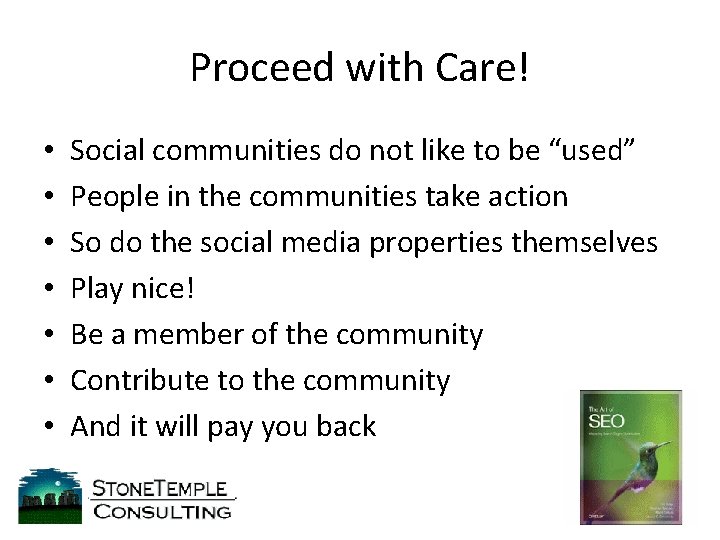 Proceed with Care! • • Social communities do not like to be “used” People