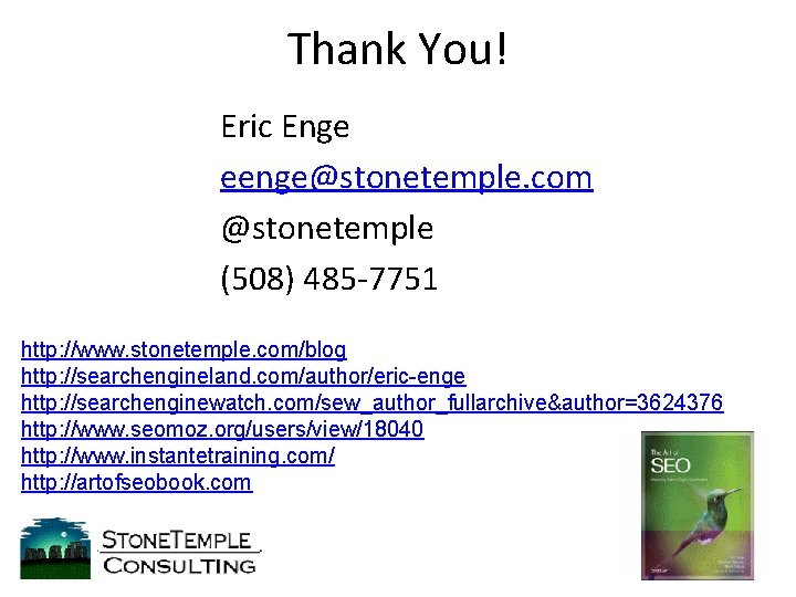Thank You! Eric Enge eenge@stonetemple. com @stonetemple (508) 485 -7751 http: //www. stonetemple. com/blog