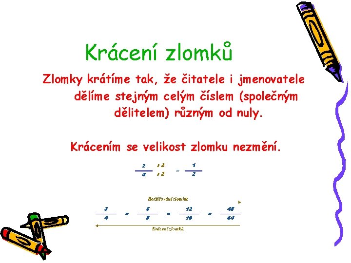 Krácení zlomků Zlomky krátíme tak, že čitatele i jmenovatele dělíme stejným celým číslem (společným