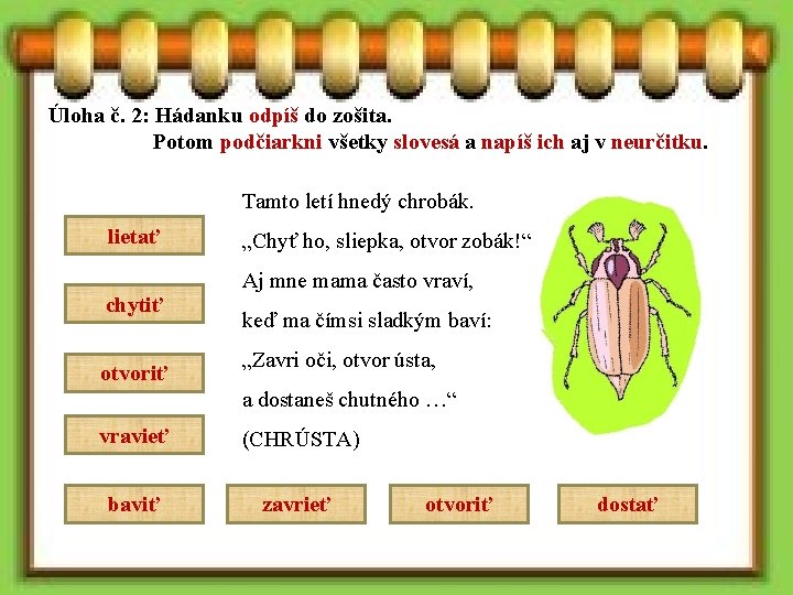 Úloha č. 2: Hádanku odpíš do zošita. Potom podčiarkni všetky slovesá a napíš ich
