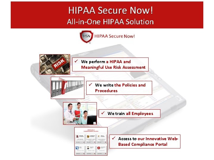 HIPAA Secure Now! All-in-One HIPAA Solution ü We perform a HIPAA and Meaningful Use