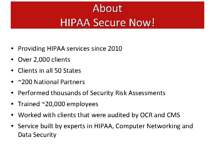 About HIPAA Secure Now! • Providing HIPAA services since 2010 • Over 2, 000
