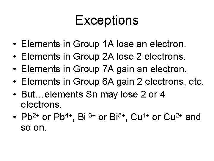 Exceptions • • • Elements in Group 1 A lose an electron. Elements in