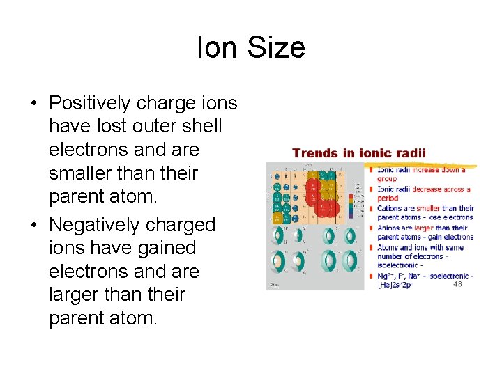 Ion Size • Positively charge ions have lost outer shell electrons and are smaller