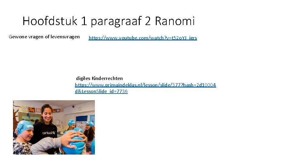 Hoofdstuk 1 paragraaf 2 Ranomi Gewone vragen of levensvragen https: //www. youtube. com/watch? v=t