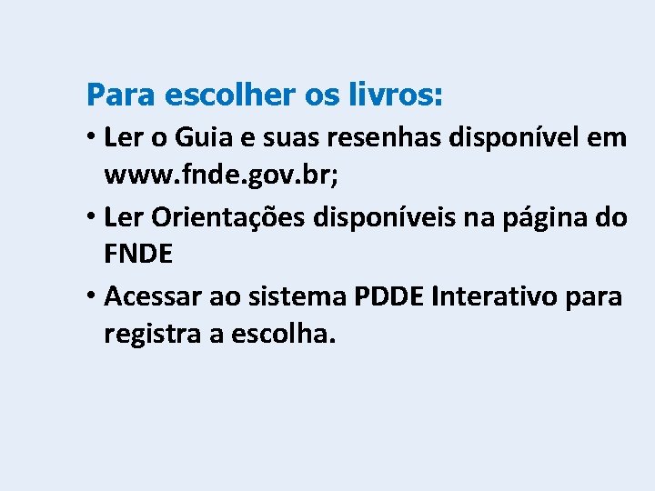 Para escolher os livros: • Ler o Guia e suas resenhas disponível em www.