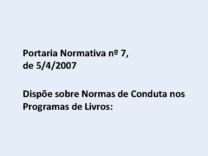 Portaria Normativa nº 7, de 5/4/2007 Dispõe sobre Normas de Conduta nos Programas de