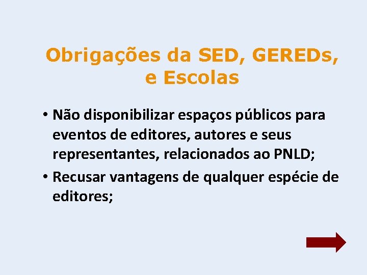 Obrigações da SED, GEREDs, e Escolas • Não disponibilizar espaços públicos para eventos de