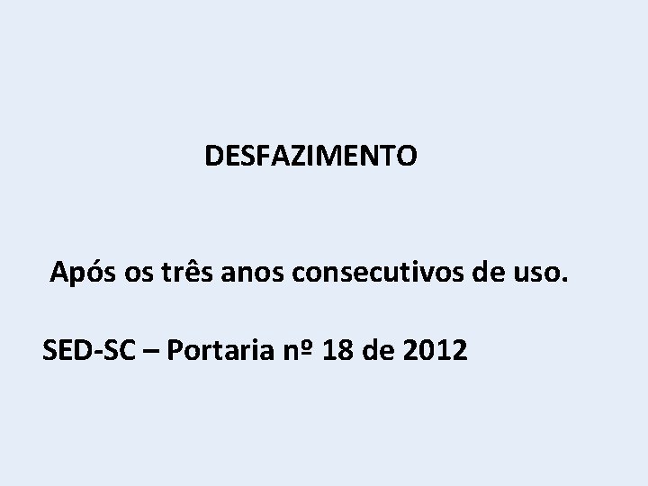 DESFAZIMENTO Após os três anos consecutivos de uso. SED-SC – Portaria nº 18 de