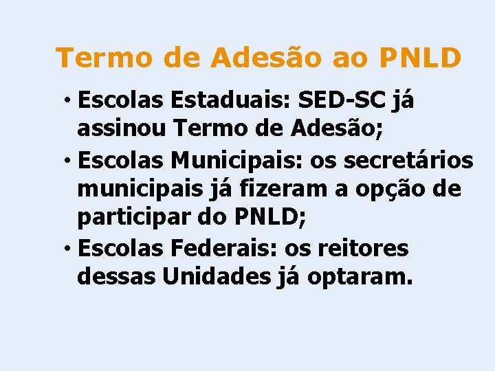 Termo de Adesão ao PNLD • Escolas Estaduais: SED-SC já assinou Termo de Adesão;