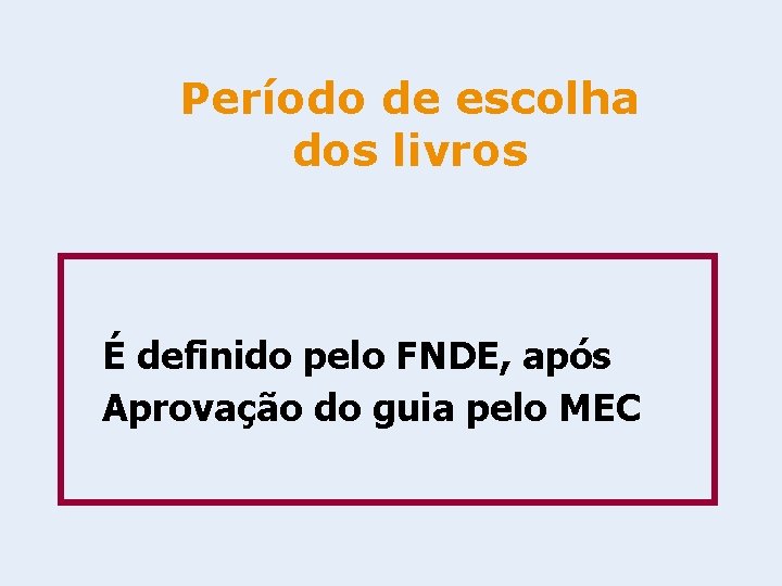 Período de escolha dos livros É definido pelo FNDE, após Aprovação do guia pelo