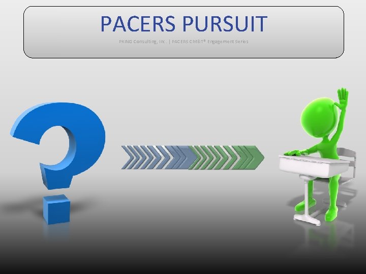 PACERS PURSUIT PKING Consulting, Inc. | PACERS CM&T® Engagement Series 