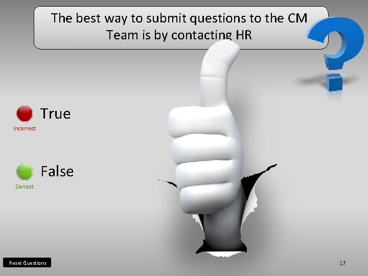 The best way to submit questions to the CM Team is by contacting HR