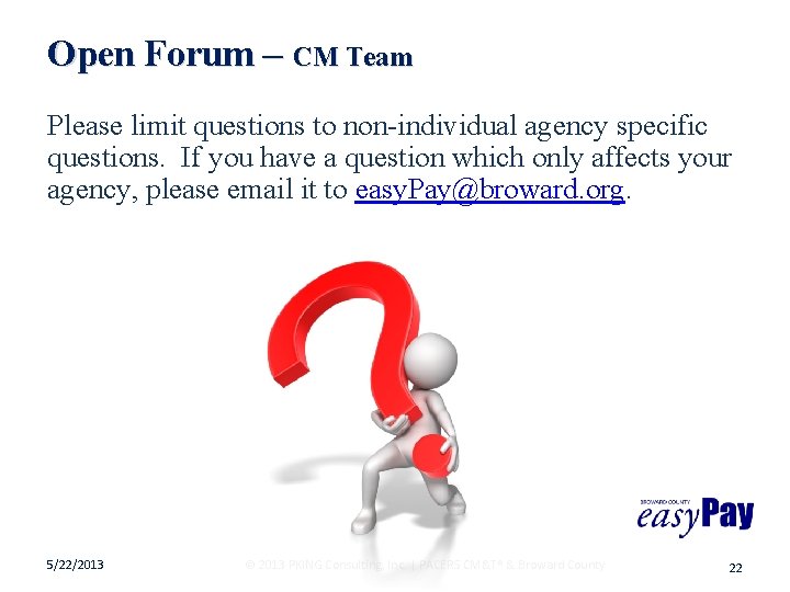 Open Forum – CM Team Please limit questions to non-individual agency specific questions. If