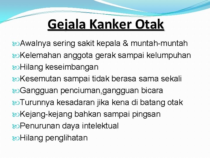 Gejala Kanker Otak Awalnya sering sakit kepala & muntah-muntah Kelemahan anggota gerak sampai kelumpuhan