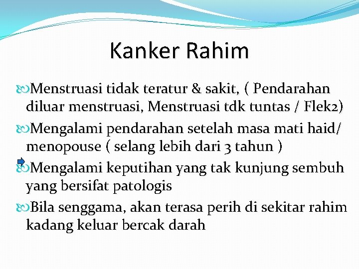 Kanker Rahim Menstruasi tidak teratur & sakit, ( Pendarahan diluar menstruasi, Menstruasi tdk tuntas