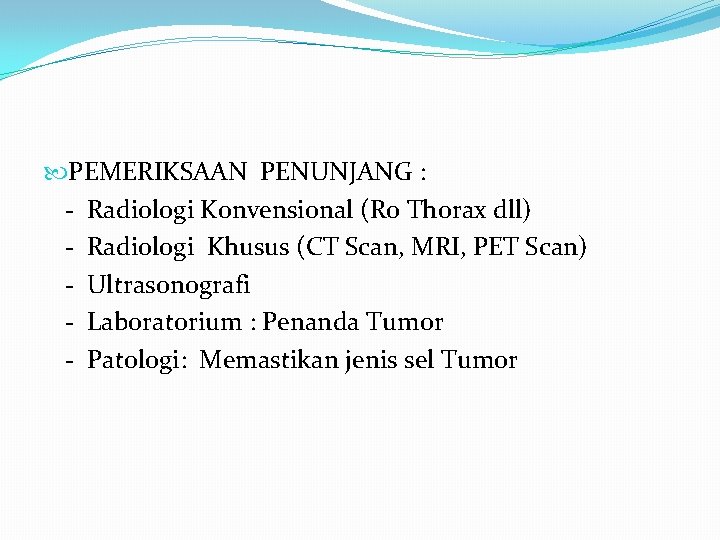  PEMERIKSAAN PENUNJANG : - Radiologi Konvensional (Ro Thorax dll) - Radiologi Khusus (CT