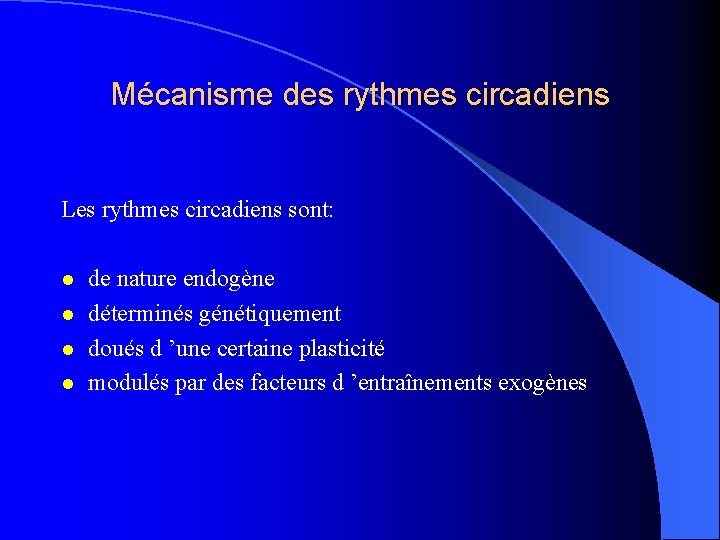 Mécanisme des rythmes circadiens Les rythmes circadiens sont: l l de nature endogène déterminés