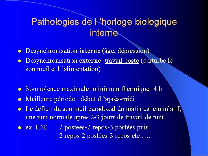 Pathologies de l ’horloge biologique interne l l l Désynchronisation interne (âge, dépression) Désynchronisation