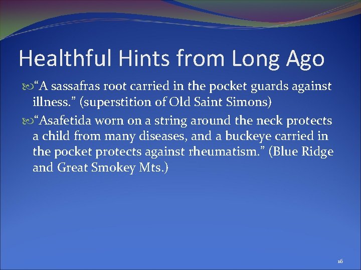 Healthful Hints from Long Ago “A sassafras root carried in the pocket guards against