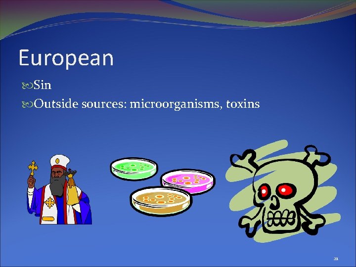 European Sin Outside sources: microorganisms, toxins 21 