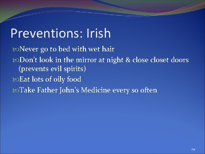 Preventions: Irish Never go to bed with wet hair Don’t look in the mirror