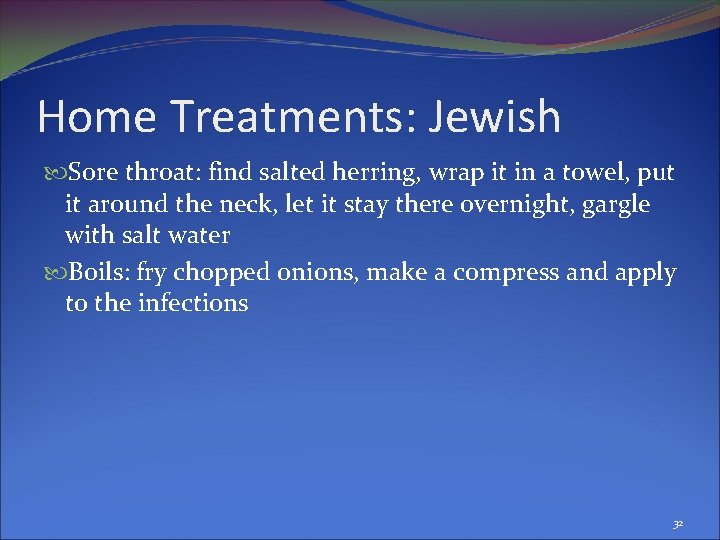 Home Treatments: Jewish Sore throat: find salted herring, wrap it in a towel, put