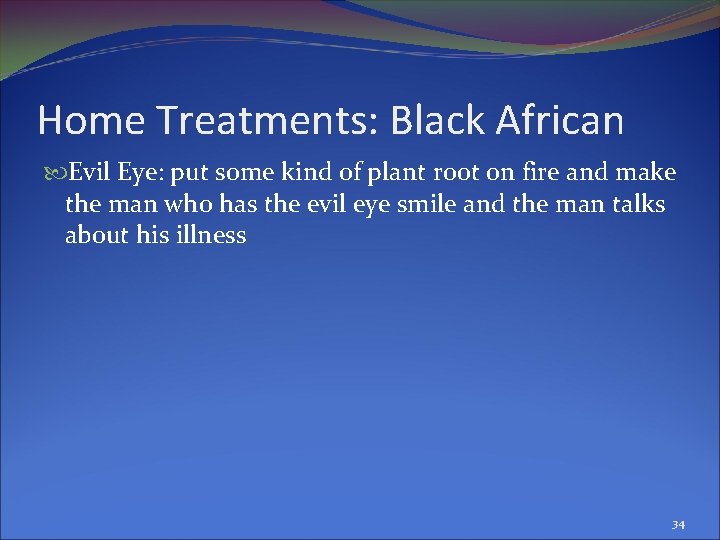 Home Treatments: Black African Evil Eye: put some kind of plant root on fire